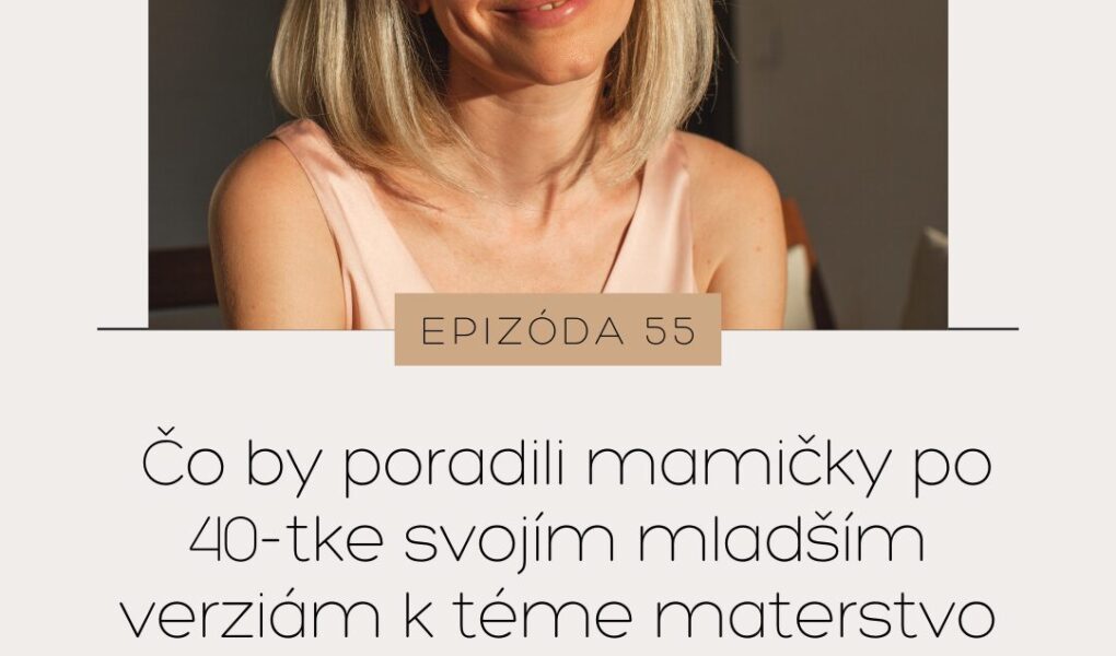 Čo by poradili mamičky po 40-tke svojím mladším verziám k téme materstvo a výchova