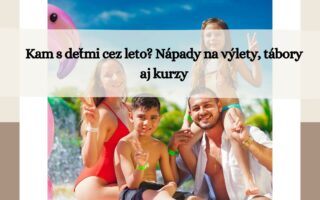 kam s detmi cez leto? napady na vylety, tabory a kurzy pre deti