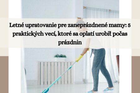 letne upratovanie pre zaneprazdnene mamy